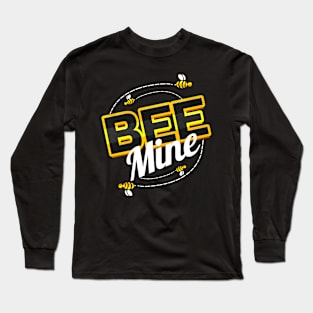 Be Mine, the Bee mine Long Sleeve T-Shirt